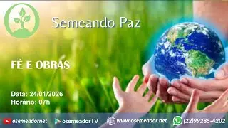 Semeando Paz 7h - 24 01 26 &ndash; Ep 195 - F&Eacute; E OBRAS