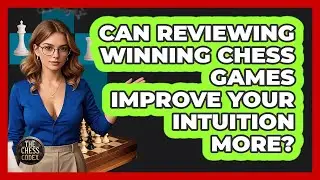 Can Reviewing Winning Chess Games Improve Your Intuition More? - The Chess Codex