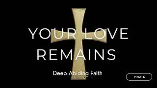 Your Love Remains | RnB Worship | Prayer & Reflection