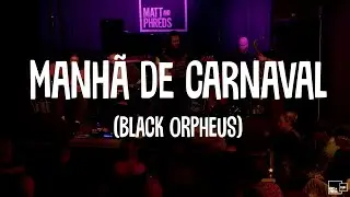 Manh&atilde; de Carnaval (Black Orpheus) - Live at Matt & Phred's