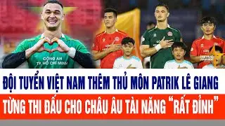 Đội tuyển Việt Nam thêm thủ môn từng thi đấu cho châu Âu tài năng “rất đỉnh”