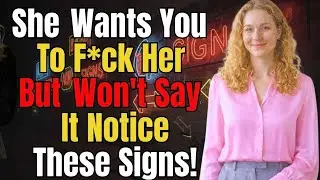 6 Hidden Signs a Woman Wants to Give Herself to You Female Psychology