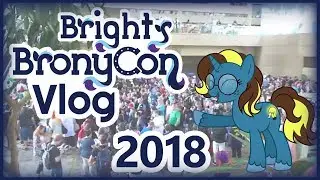 💡Bright Idea's💡First BronyCon Vlog (2018)