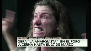 'La Anarquista'', una obra de reflexi&oacute;n sobre terrorismo y justicia: Enrique Singer