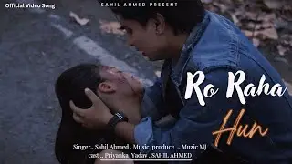 SAHIL AHMED || RO RAHA HUN  || Official music video.  ( prod. Music mj ) #officialmusicvideo  #trend