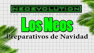 Neoevolution Presenta: Los Neos y sus preparativos para navidad Part-1