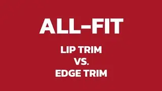 All-Fit Automotive Edge Trim vs. Lip Trim