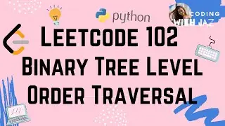 Binary Tree Level Order Traversal | LeetCode #102 | Python 3 | Easy to Understand