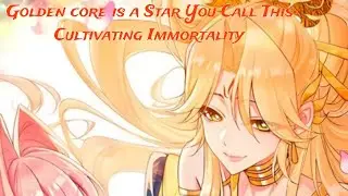 Name :- Golden core is a Star You Call This Cultivating Immortality [ Quick Story Explain In Hindi ]