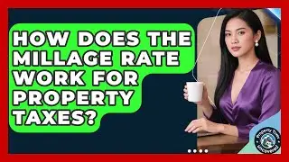 How Does The Millage Rate Work For Property Taxes? - Property Taxes Uncovered