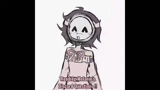 Reading Melanie's Discord Questions !! Pt . 19;[ Posted by : @marchingtonfulmoon ]