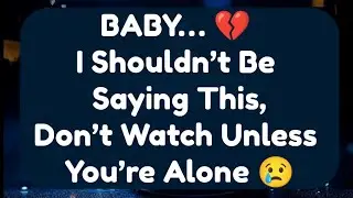 Current Thoughts And Feelings Of Your Person Love Messages BABY I Shouldn&rsquo;t Be Saying This