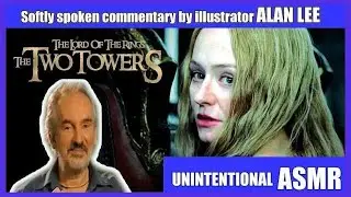 Alan Lee  LOTR :THE TWO TOWERS Audio Commentary (Unintentional ASMR)
