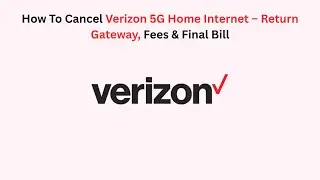 How To Cancel Verizon 5G Home Internet &ndash; Return Gateway, Fees & Final Bill