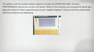 The ability to sell into another market segment is known as CROSS SELLING. Common PREFERENCES help b