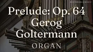 Organ Pieces: Prelude (Op. 64, No 2.) Gerog Goltermann