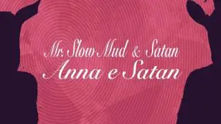 Mr.Slow Mud & Satan - anna e satan