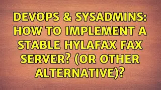 DevOps & SysAdmins: How to implement a STABLE Hylafax fax server? (or other alternative)?