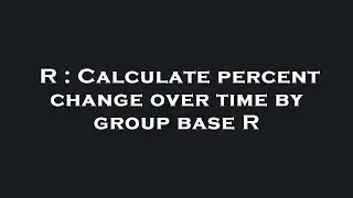 R : Calculate percent change over time by group base R