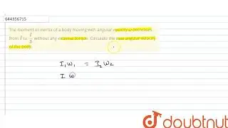 The moment of inertia of a body moving with angular velocity omega decreases from I to (I)/(3) w...