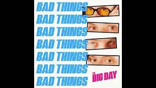 The Big Day - Bad Things (official audio)