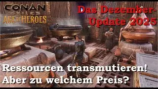 Conan Exiles - Age of Heroes Kapitel 1 - Dezember-Upate 2025 - Ressourcen transmutieren. Aufwand?