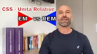 CSS - Le Unità Relative EM vs REM