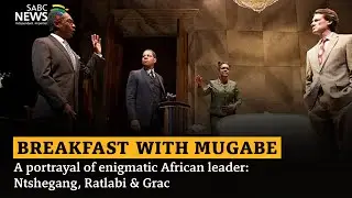 'Breakfast with Mugabe' - A portrayal of enigmatic African leader: Ntshegang, Ratlabi & Grace