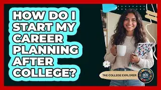 How Do I Start My Career Planning After College?