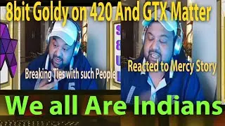 8bit Goldy on 420 And GTX Matter,Goldy Bhai on Mercy Story,Goldy Bhai Breaking Ties with Such People