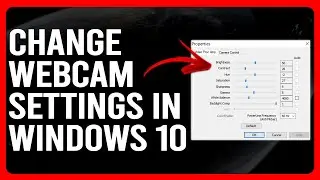 How To Change Webcam Settings In Windows 10 (How To Adjust/Configure Webcam Settings In Windows 10)