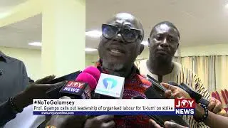 #NoToGalamsey: Prof. Gyampo calls out leadership of organised labour for 'U-turn' on strike.