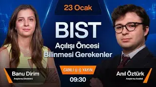 23 Ocak 09:30 | BIST Açılışı Öncesi Bilinmesi Gerekenler
