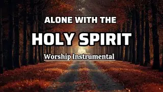 ALONE WITH GOD / HOLY SPIRIT Worship Instrumental