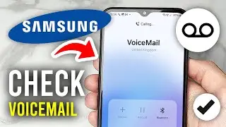 How To Check Voicemail On Samsung Phone - Full Guide