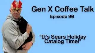 Gen X Coffee Talk - Ep 90 - Sears Holiday Catalog
