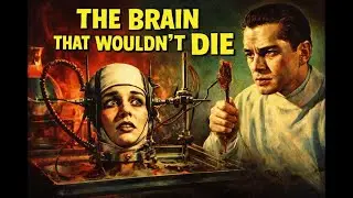 The Brain That Wouldn&rsquo;t Die (1962) | Classic Sci-Fi Horror | Full Movie HD
