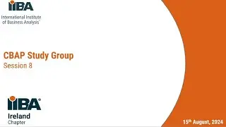 IIBA Ireland Chapter CBAP Certification Study Group Session 8