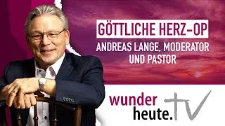 Der Gr&uuml;nder von WunderHeute.TV ganz privat | Andreas Lange erz&auml;hlt seine Story