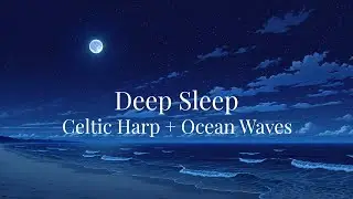Celtic Harp + Ocean Waves Sleep Music (1 Hour) &mdash; Deep Sleep