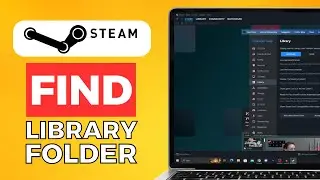 Как найти папку библиотеки Steam (2024) Простое руководство