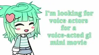 (Closed) Looking for voice actors! For a Voice-acted Gacha Life Mini Movie  / GLMM VA 