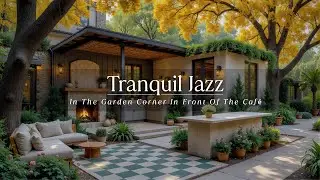 Tranquil Jazz In The Garden Corner In Front Of The Cafe &ndash; Gentle Jazz To Relax And Relieve Stress