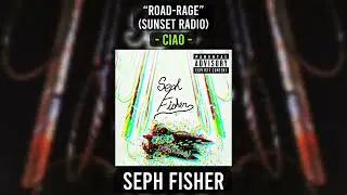 Seph Fisher - &ldquo;road-rage&rdquo; (Sunset Radio) - Ciao (Official Audio)