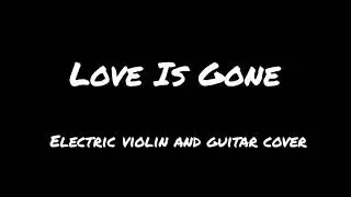 Love Is Gone (Slander ft Dylan Matthew) - Electric Violin & Guitar cover | Felix Yeoh