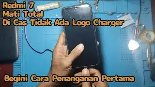 Redmi 7 Mati Total Tidak Mau Di Cas
