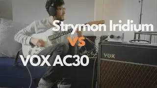 Strymon Iridium || Can it hang with a REAL VOX AC30?