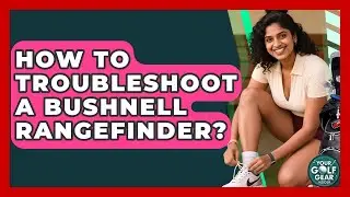 How To Troubleshoot A Bushnell Rangefinder? - Your Golf Gear Insider