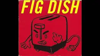 Fig Dish - Downed