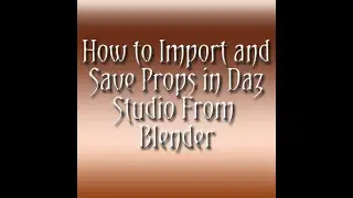 How to Import and Save Props in Daz Studio From Blender